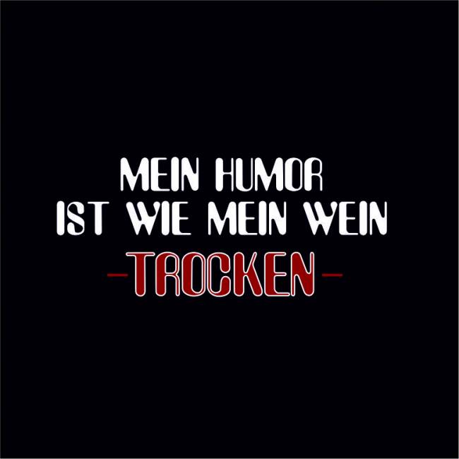Preview: Mein Humor ist wie mein Wein - trocken -